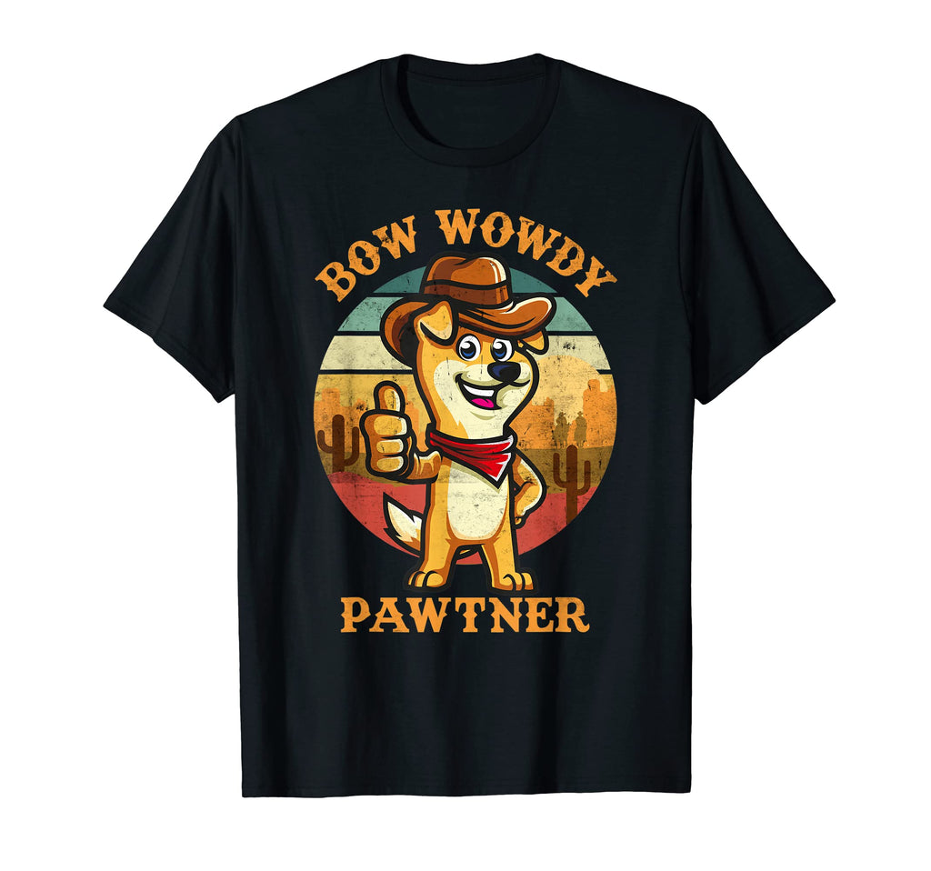 Bow Wowdy Pawtner Cowboy Dog Dawg T-Shirt - Fun Novelty Design Unisex - T-Shirt, Sweatshirt, Hoodie