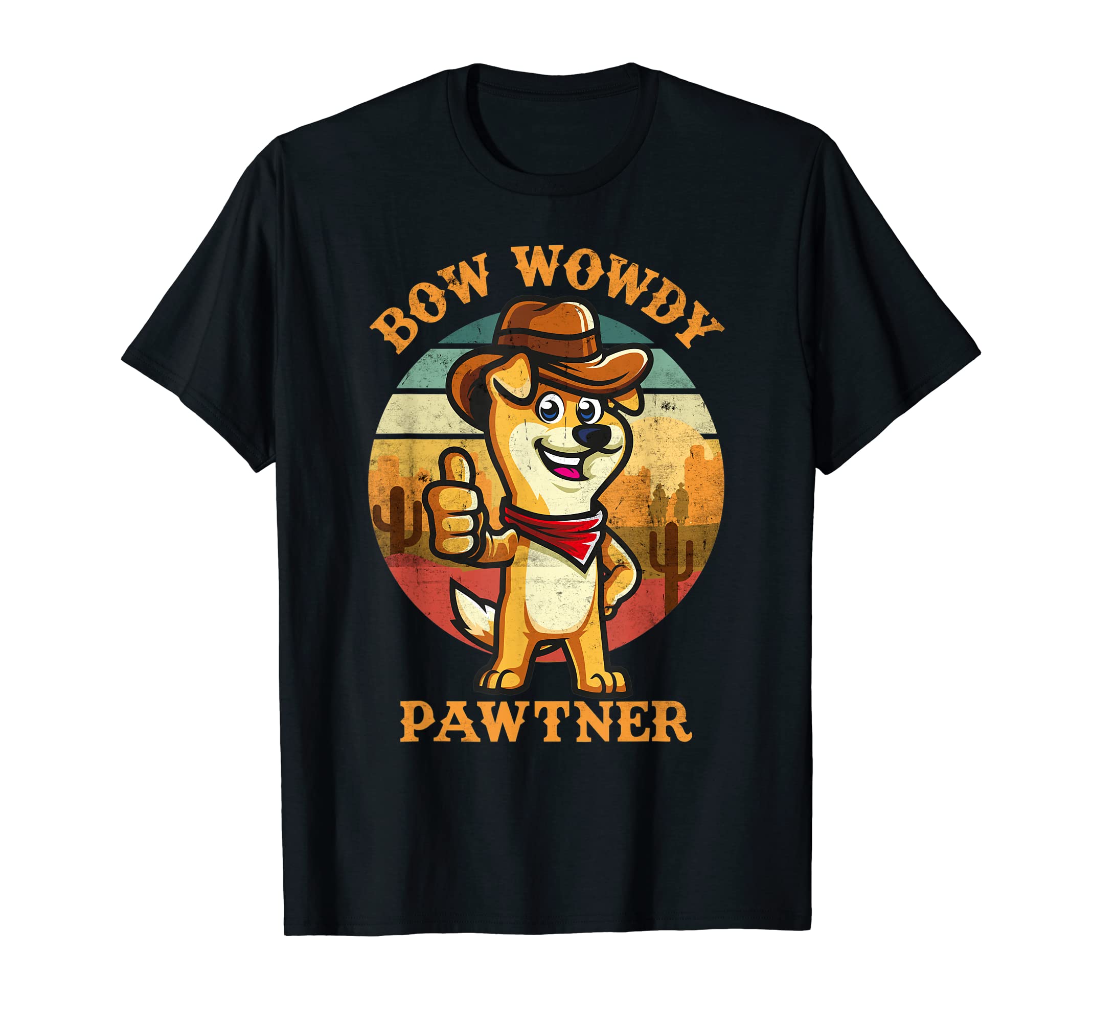 Bow Wowdy Pawtner Cowboy Dog Dawg T-Shirt - Fun Novelty Design Unisex - T-Shirt, Sweatshirt, Hoodie