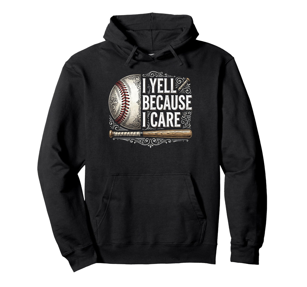 Coach Dad Mom Yell Because I Care Baseball Hoodie - Graphic Print Men Women - T-Shirt, Sweatshirt, Hoodie