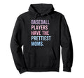 Baseball Players Have Prettiest Moms Hoodie - Minimalist Print for Adults - T-Shirt, Sweatshirt, Hoodie
