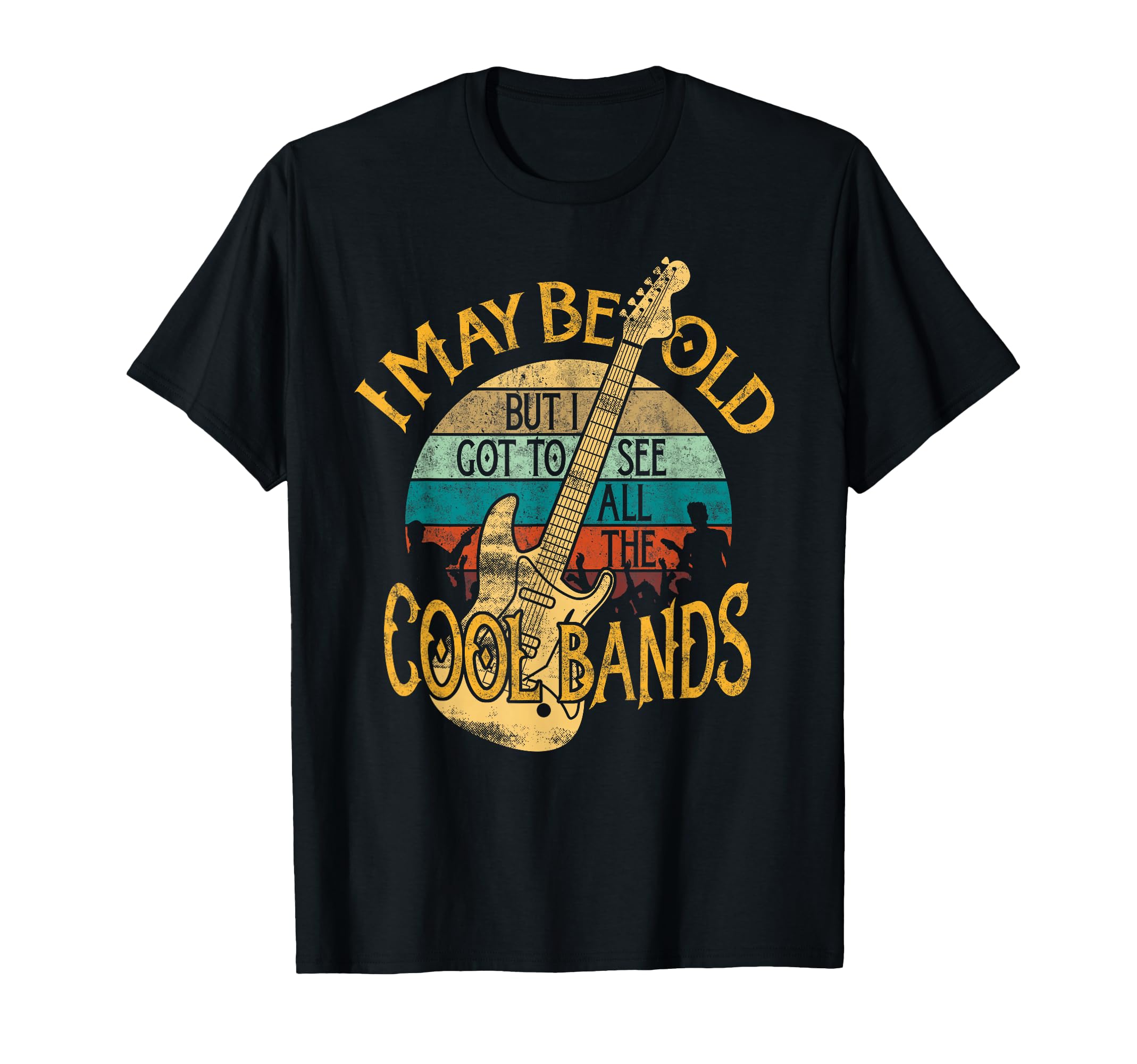 I May Be Old But I Got To See All T-Shirt - Casual Everyday Wear Men Women - T-Shirt, Sweatshirt, Hoodie