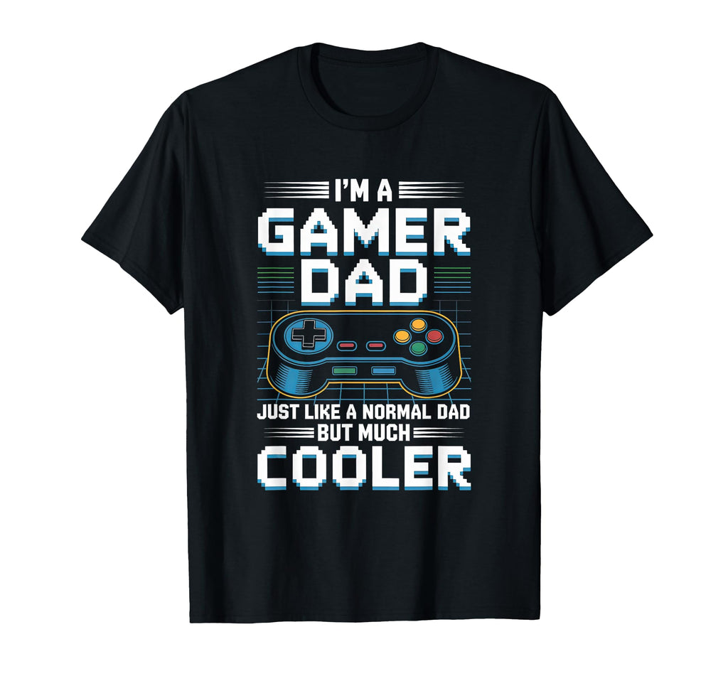 Gamer Dad Like Normal Dad Funny T-Shirt - Casual Everyday Wear Unisex - T-Shirt, Sweatshirt, Hoodie