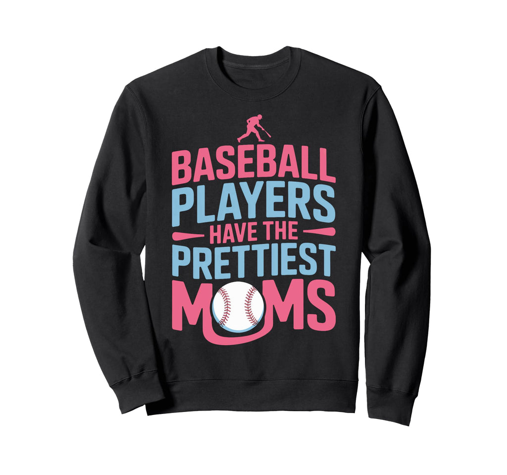 Baseball Players Have Prettiest Sweatshirt - Custom Art Print for Adults - T-Shirt, Sweatshirt, Hoodie