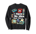 I Have No What This Is 80S Bro Sweatshirt - Streetwear Style Men Women - T-Shirt, Sweatshirt, Hoodie