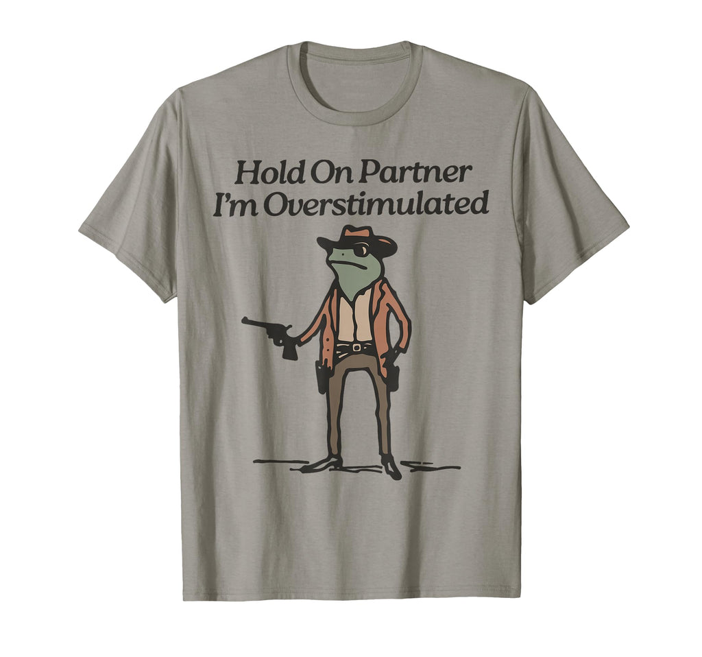 Hold Im Overstimulated Cowboy Frog T-Shirt - Unique Graphic for Adults - T-Shirt, Sweatshirt, Hoodie