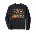 Im That Crazy Grandma Everyone Told Sweatshirt - Novelty Apparel Unisex - T-Shirt, Sweatshirt, Hoodie