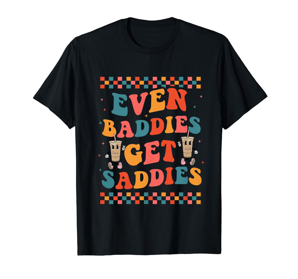 Even Baddies Get Saddies Trendy Boho Mental T-Shirt - Graphic Print Unisex - T-Shirt, Sweatshirt, Hoodie
