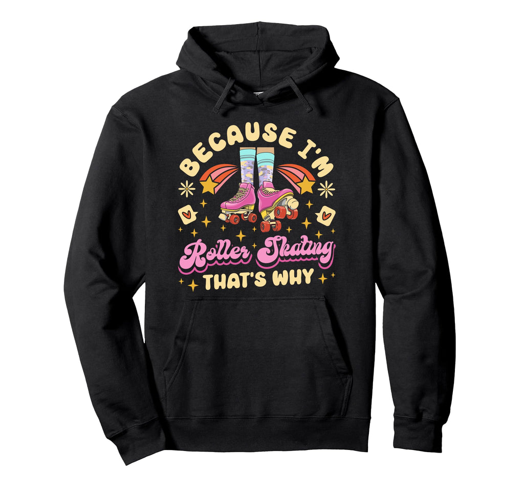 Roller Skating Skate 1970S Because Im Hoodie - Trendy Graphic Men Women - T-Shirt, Sweatshirt, Hoodie