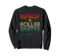 Hip Hop Roller Skates Life Old Sweatshirt - Fun Novelty Design Unisex - T-Shirt, Sweatshirt, Hoodie