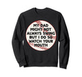 My Dad Might Not Always Swing But I Sweatshirt - Fun Novelty Design Unisex - T-Shirt, Sweatshirt, Hoodie