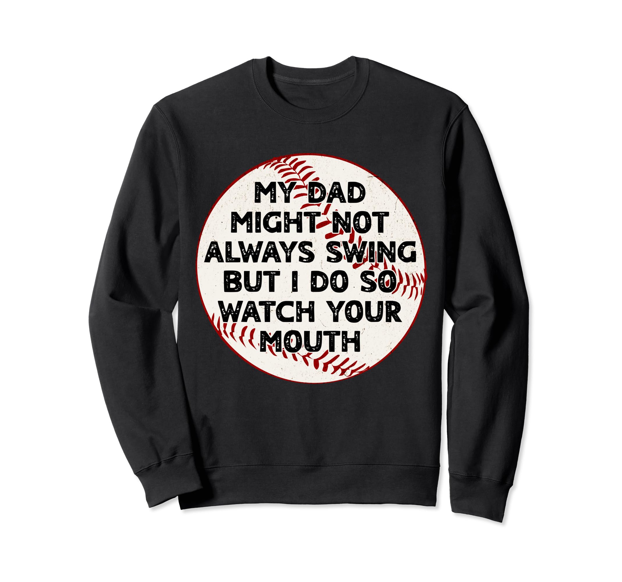My Dad Might Not Always Swing But I Sweatshirt - Fun Novelty Design Unisex - T-Shirt, Sweatshirt, Hoodie