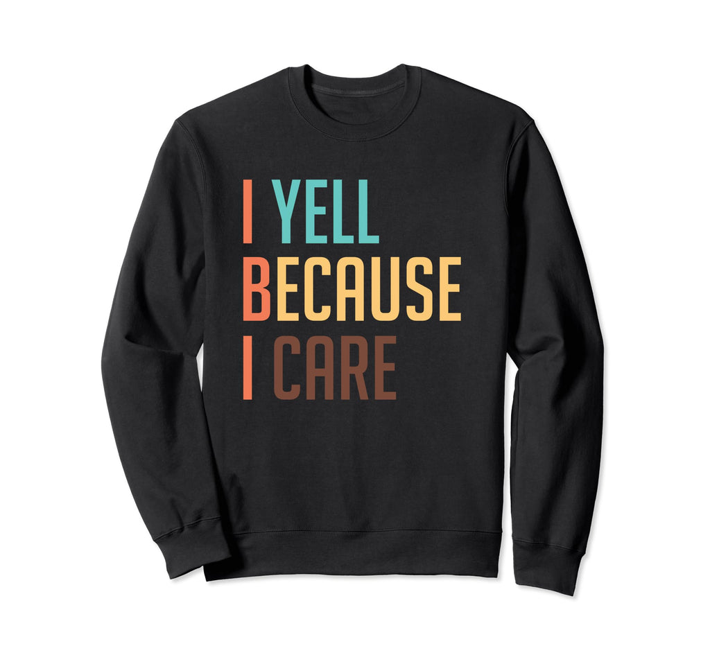 Baseball Softball Dad Mom I Yell Sweatshirt - Fun Novelty Design Unisex - T-Shirt, Sweatshirt, Hoodie
