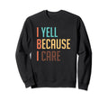 Baseball Softball Dad Mom I Yell Sweatshirt - Fun Novelty Design Unisex - T-Shirt, Sweatshirt, Hoodie