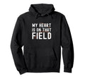 My Heart Is That Field Baseball Hoodie - Casual Everyday Wear Unisex - T-Shirt, Sweatshirt, Hoodie