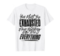 You People Must Be Exhausted From Watching T-Shirt - Trendy Graphic Unisex - T-Shirt, Sweatshirt, Hoodie