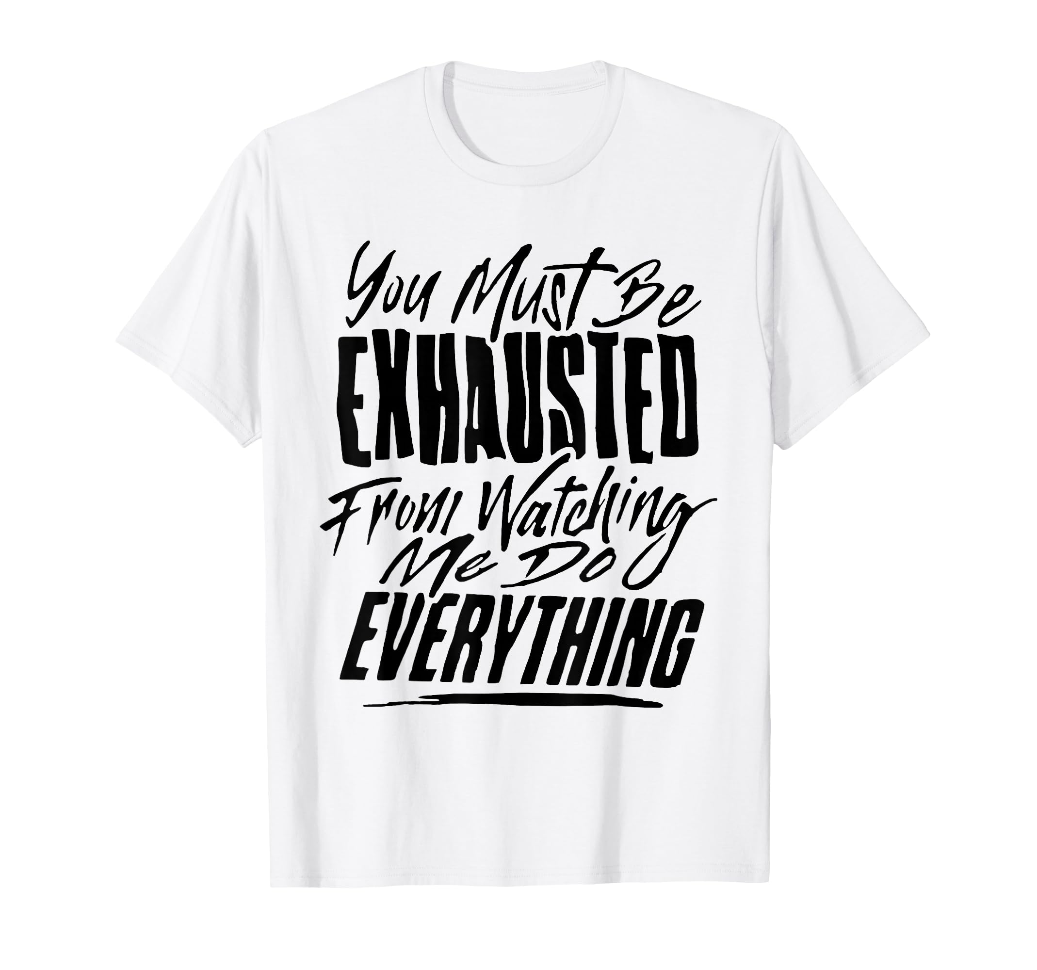 You People Must Be Exhausted From Watching T-Shirt - Trendy Graphic Unisex - T-Shirt, Sweatshirt, Hoodie