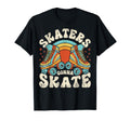 Roller Skating Funny Skaters Gonna Skate T-Shirt - Unique Graphic Unisex - T-Shirt, Sweatshirt, Hoodie