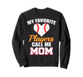 My Favorite Players Call Me Mom Sweatshirt - Unique Graphic for Adults - T-Shirt, Sweatshirt, Hoodie