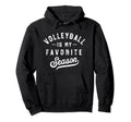 Volleyball Is My Favourite Season Hoodie - Fun Novelty Design for Adults - T-Shirt, Sweatshirt, Hoodie