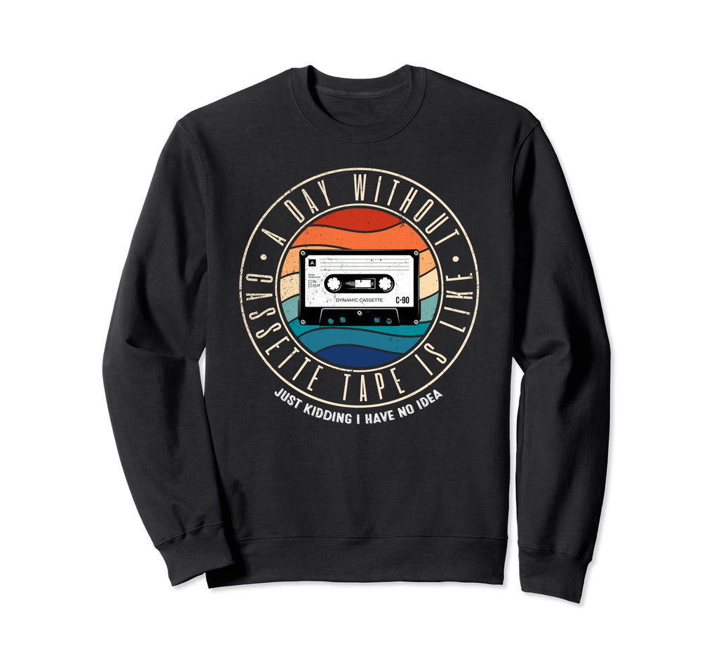 Day Without Cassette Tape Is Like Sweatshirt - Minimalist Print for Adults - T-Shirt, Sweatshirt, Hoodie