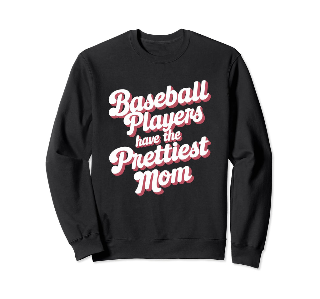Baseball Players Have Prettiest Sweatshirt - Trendy Graphic for Adults - T-Shirt, Sweatshirt, Hoodie
