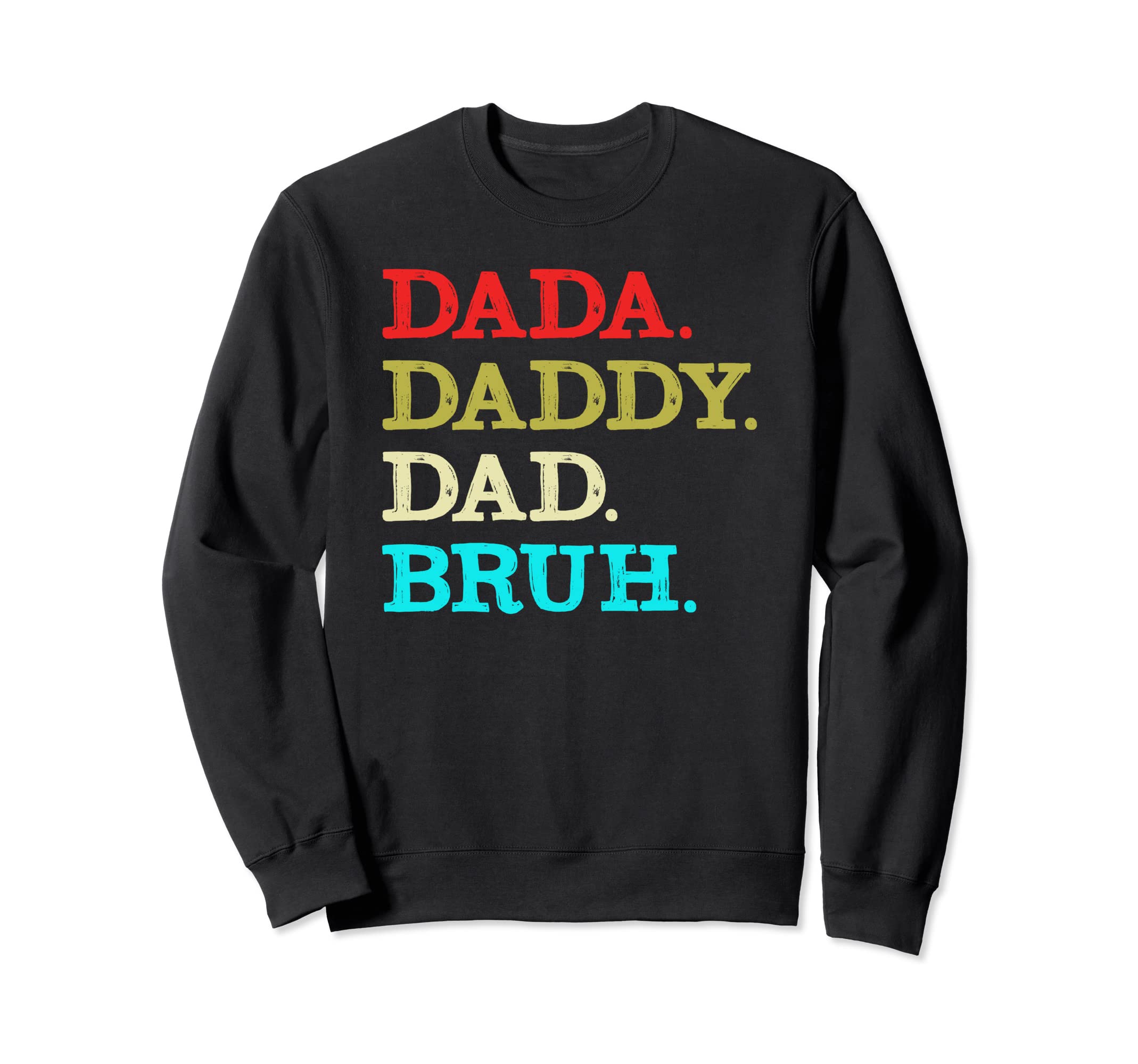 Dada Daddy Dad Bruh Fathers Day Sweatshirt - Novelty Apparel for Adults - T-Shirt, Sweatshirt, Hoodie