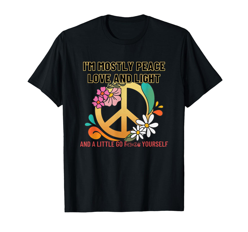 Im Mostly Peace Love And Light Funny T-Shirt - Streetwear Style Unisex - T-Shirt, Sweatshirt, Hoodie