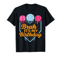 Bruh Its My Birthday Funny Ice Cream Drip T-Shirt - Novelty Apparel Unisex - T-Shirt, Sweatshirt, Hoodie