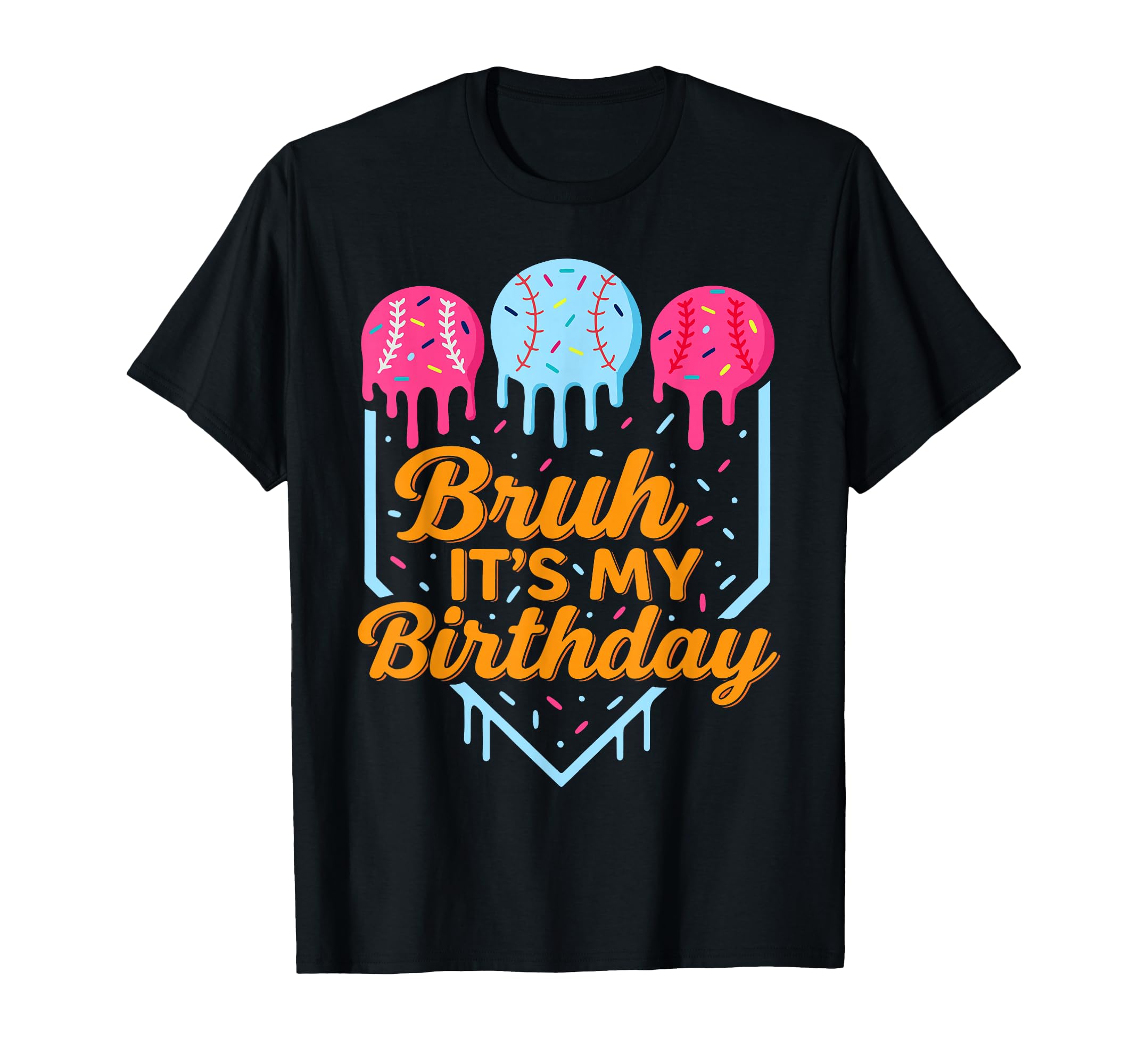 Bruh Its My Birthday Funny Ice Cream Drip T-Shirt - Novelty Apparel Unisex - T-Shirt, Sweatshirt, Hoodie