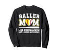 Baller Mom Louder Prouder Softball Sweatshirt - Graphic Print Men Women - T-Shirt, Sweatshirt, Hoodie