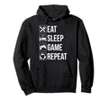 Funny Eat Sleep Game Repeat Gaming Hoodie - Novelty Apparel Men Women - T-Shirt, Sweatshirt, Hoodie