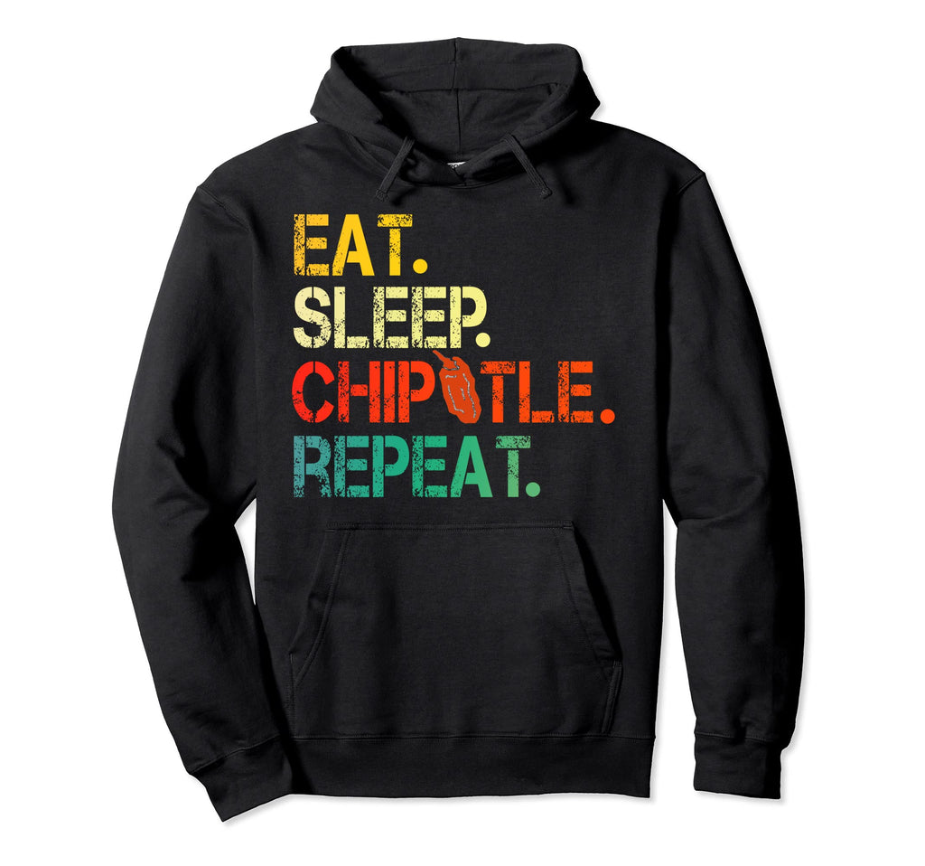 Eat Sleep Chipotle Repeat Funny Hoodie - Fun Novelty Design for Adults - T-Shirt, Sweatshirt, Hoodie