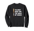 Im Only Here Walk Up Songs Baseball Sweatshirt - Graphic Print Unisex - T-Shirt, Sweatshirt, Hoodie
