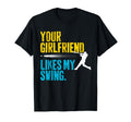 Your Girlfriend Likes My Swing Funny T-Shirt - Streetwear Style Men Women - T-Shirt, Sweatshirt, Hoodie