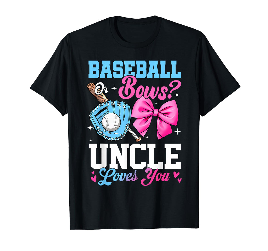 Baseball Or Bows Your Uncle Loves You T-Shirt - Streetwear Style Unisex - T-Shirt, Sweatshirt, Hoodie