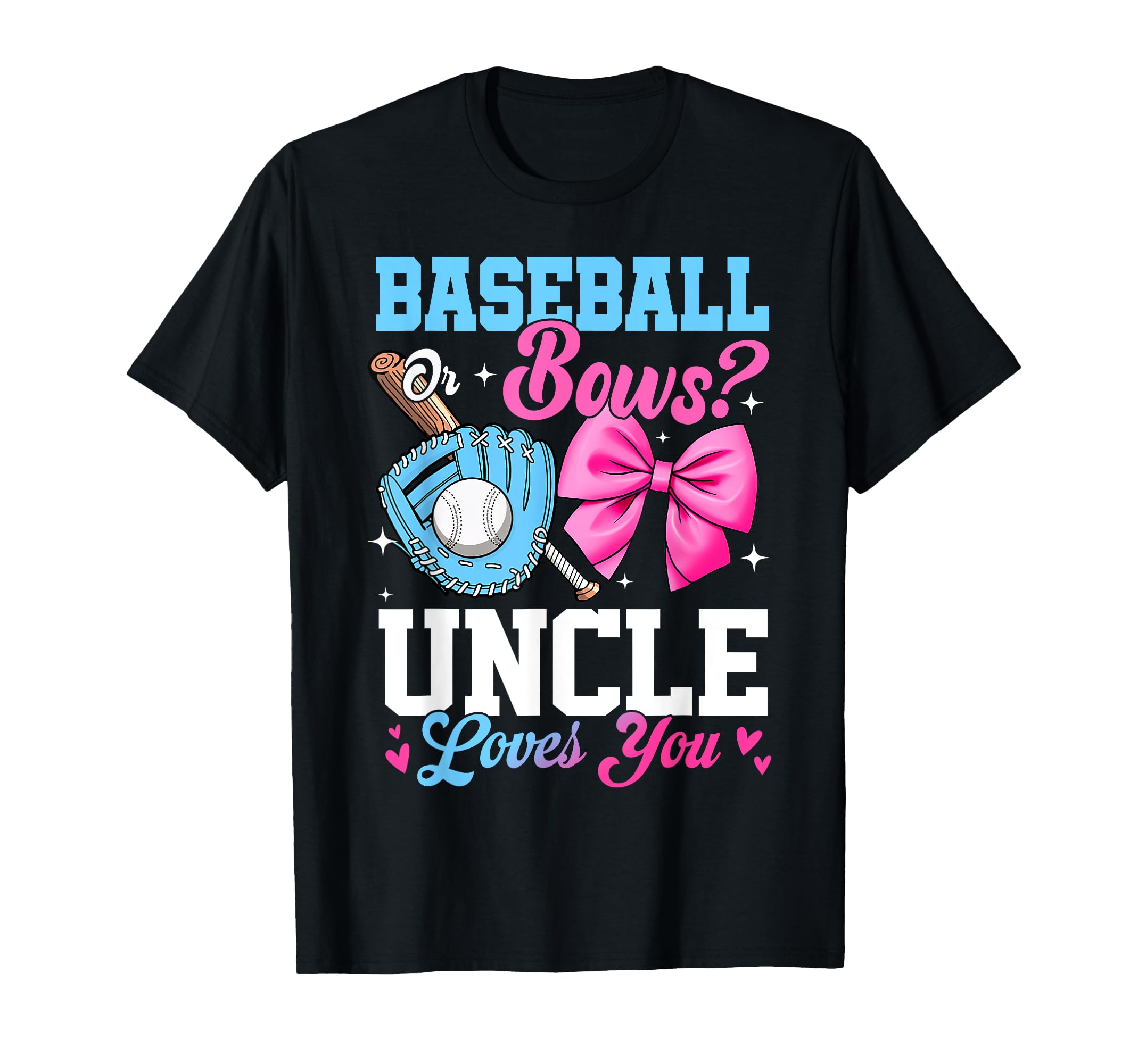 Baseball Or Bows Your Uncle Loves You T-Shirt - Streetwear Style Unisex - T-Shirt, Sweatshirt, Hoodie