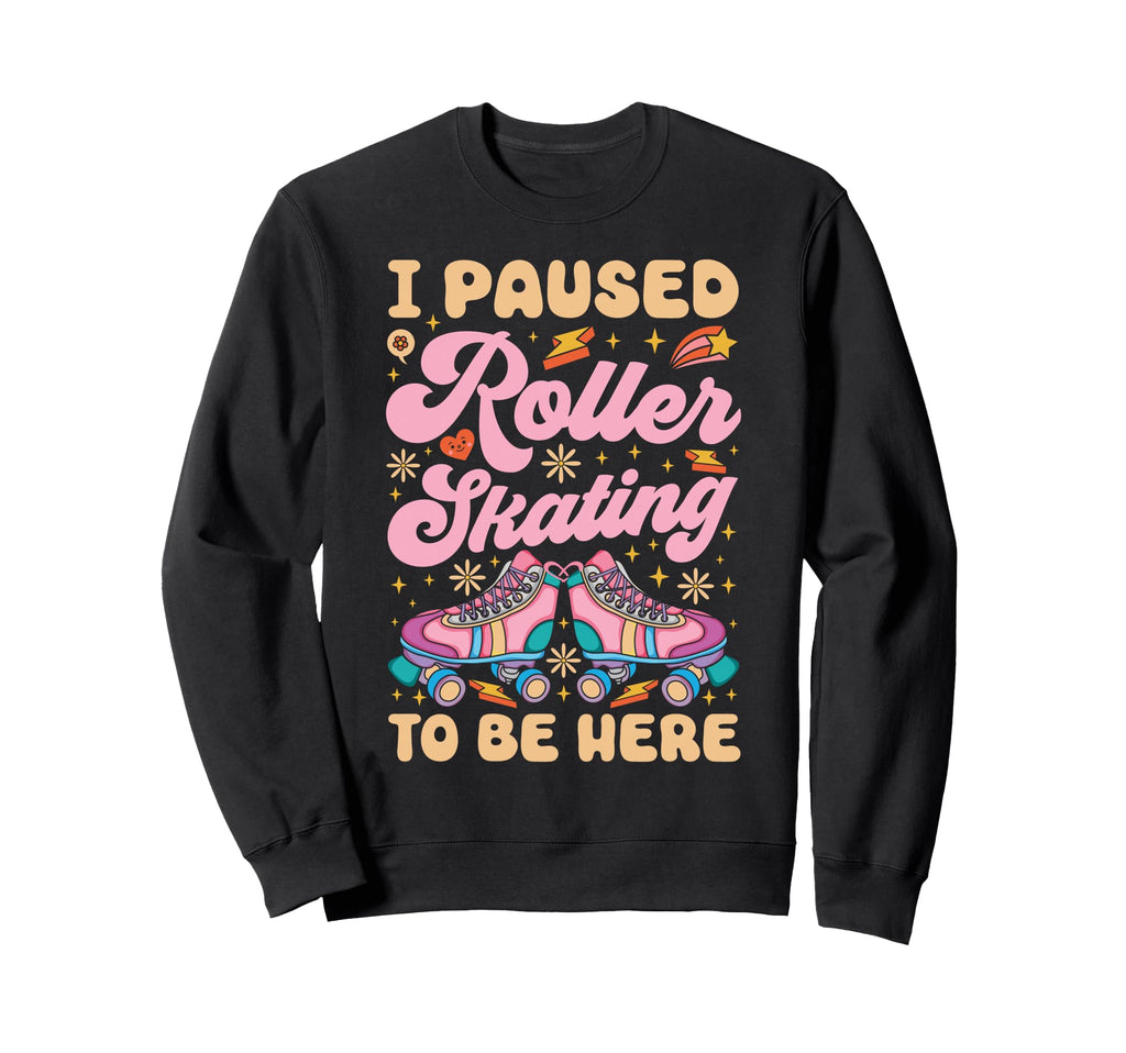 Roller Skating Skate 1970S I Paused Sweatshirt - Unique Graphic Unisex - T-Shirt, Sweatshirt, Hoodie