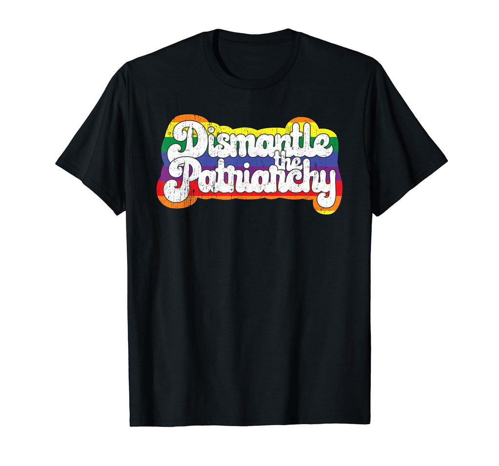 Dismantle Patriarchy Rainbow T-Shirt - Fun Novelty Design Men Women - T-Shirt, Sweatshirt, Hoodie
