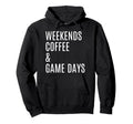 Weekends Coffee And Game Days Hoodie - Aesthetic Graphic for Adults - T-Shirt, Sweatshirt, Hoodie