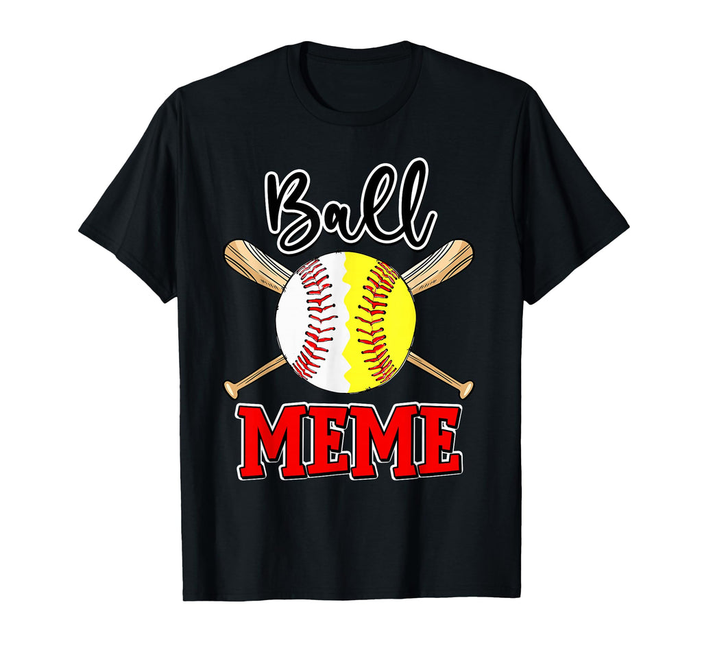 Ball Meme Baseball Softball Meme Team T-Shirt - Novelty Apparel for Adults - T-Shirt, Sweatshirt, Hoodie