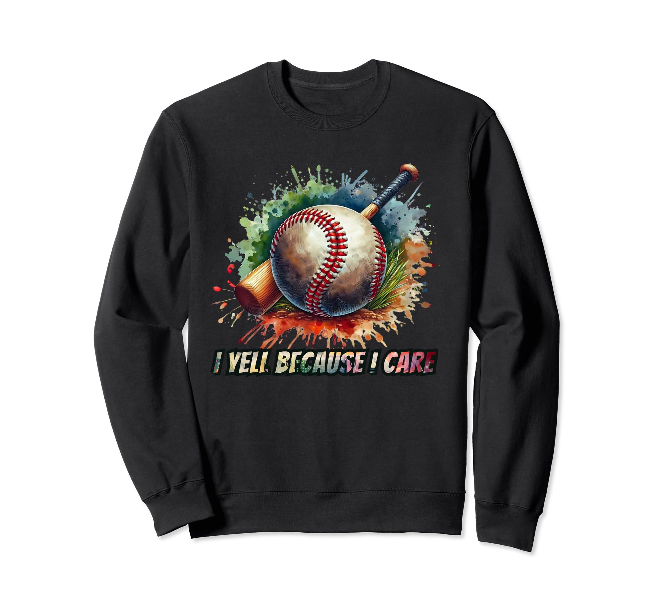 I Yell Because I Care Funny Sweatshirt - Casual Everyday Wear Unisex - T-Shirt, Sweatshirt, Hoodie