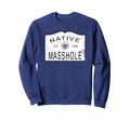 Native Masshole Massachusetts Ma Sweatshirt - Unique Graphic Men Women - T-Shirt, Sweatshirt, Hoodie