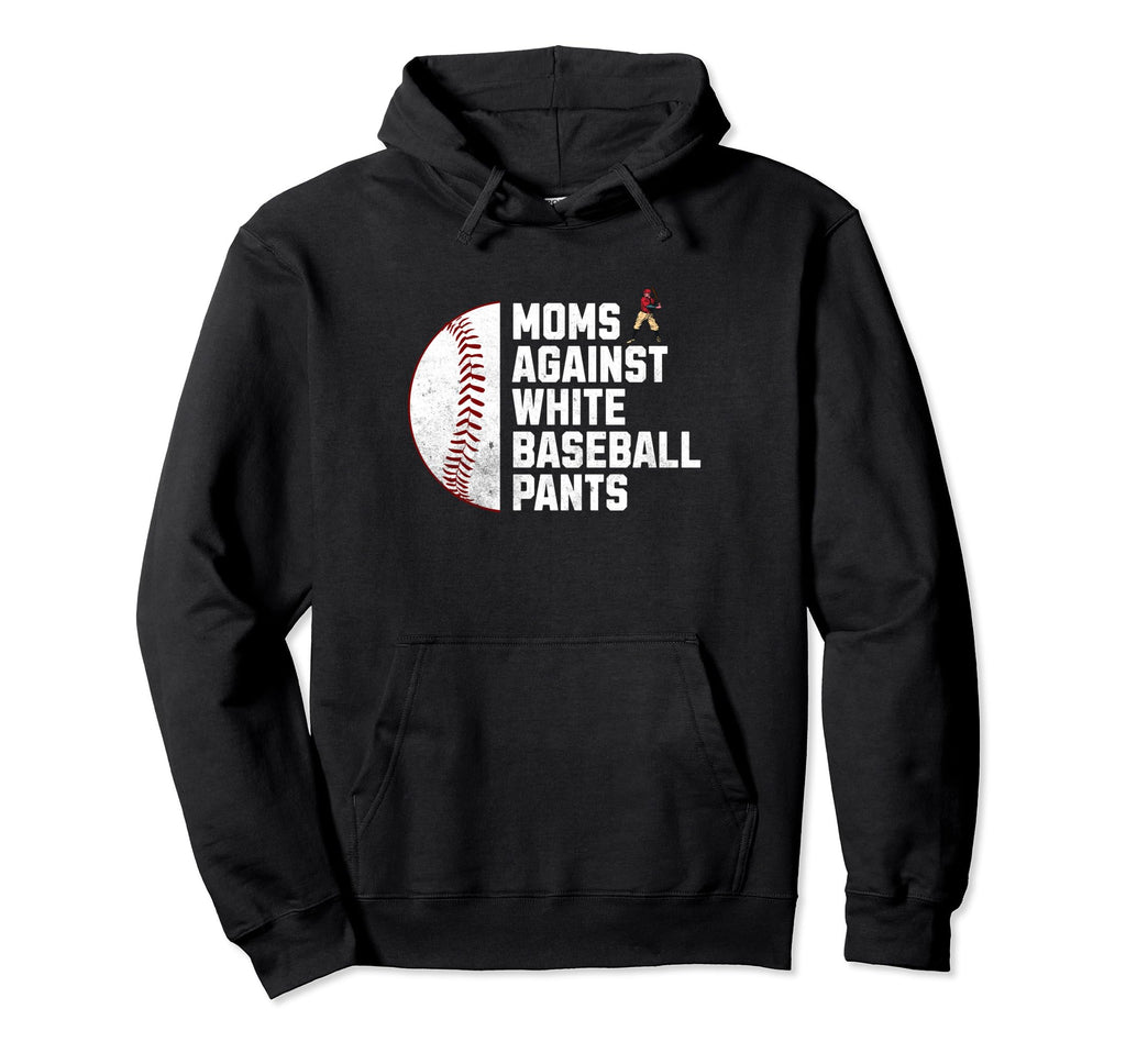 Moms Against White Baseball Pants Mothers Hoodie - Novelty Apparel Unisex - T-Shirt, Sweatshirt, Hoodie