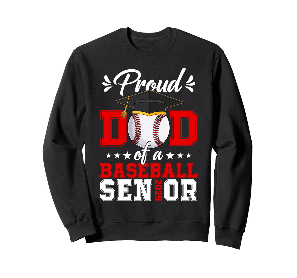 Proud Dad Baseball Senior 2025 Sweatshirt - Casual Everyday Wear Unisex - T-Shirt, Sweatshirt, Hoodie