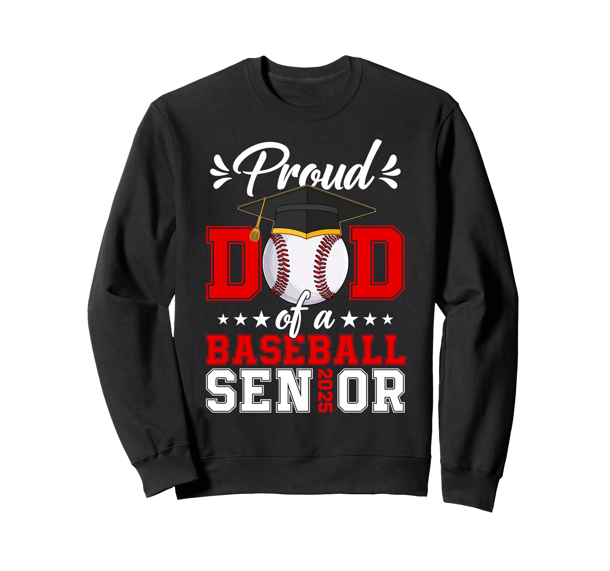 Proud Dad Baseball Senior 2025 Sweatshirt - Casual Everyday Wear Unisex - T-Shirt, Sweatshirt, Hoodie