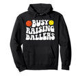 Busy Raising Ballers Basketball Hoodie - Fun Novelty Design for Adults - T-Shirt, Sweatshirt, Hoodie