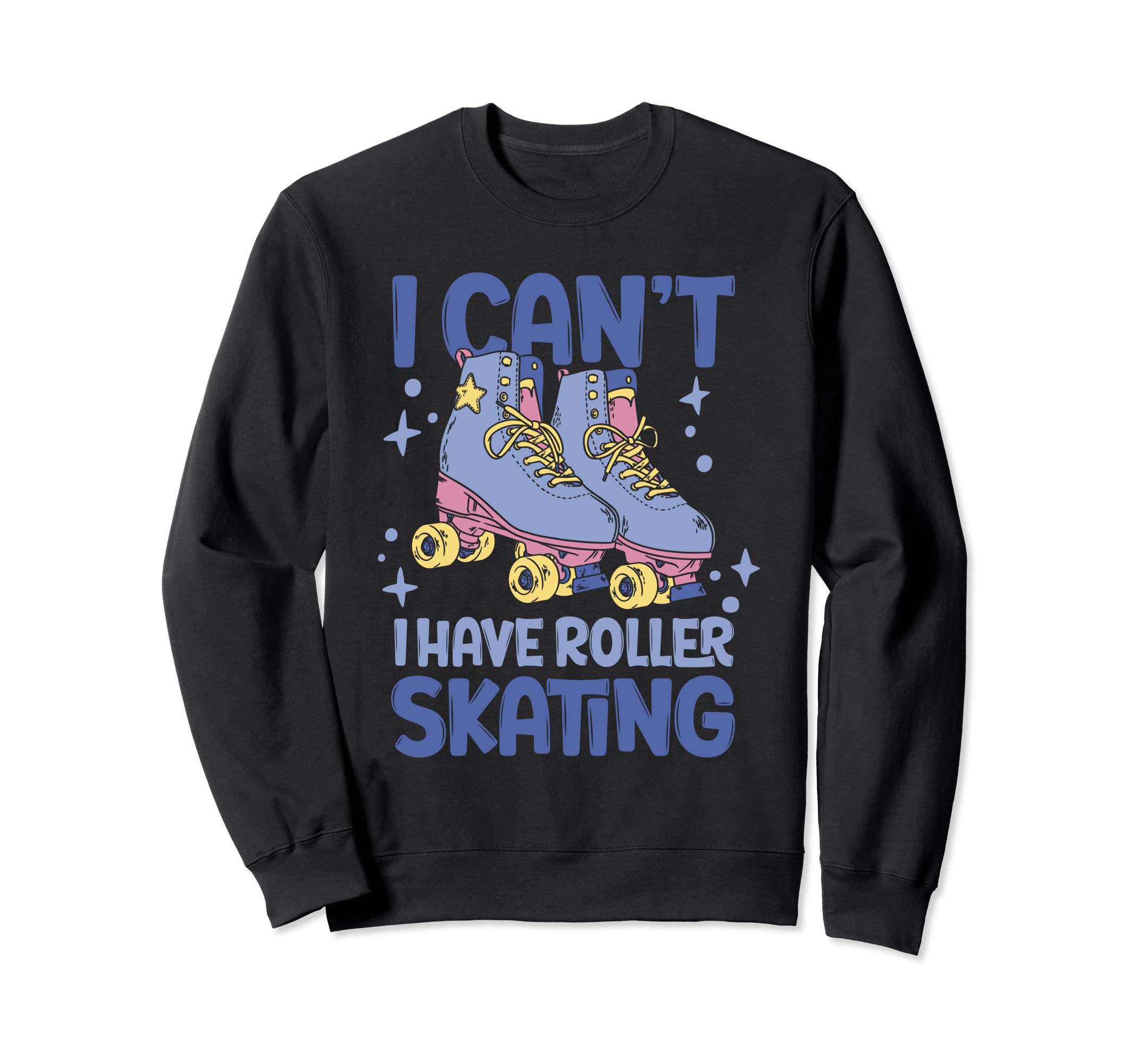 Roller Skate I Cant I Have Roller Sweatshirt - Aesthetic Graphic Unisex - T-Shirt, Sweatshirt, Hoodie