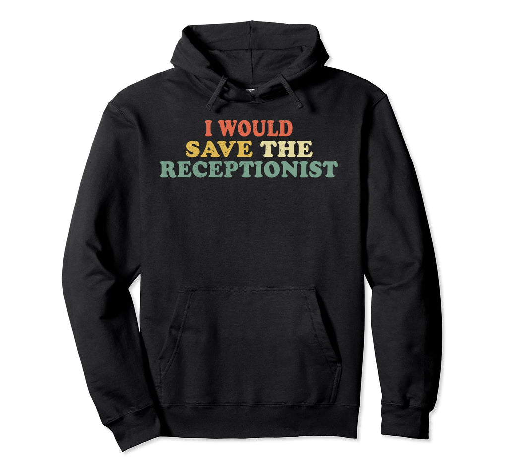 I Would Save Receptionist Distressed Hoodie - Minimalist Print Unisex - T-Shirt, Sweatshirt, Hoodie