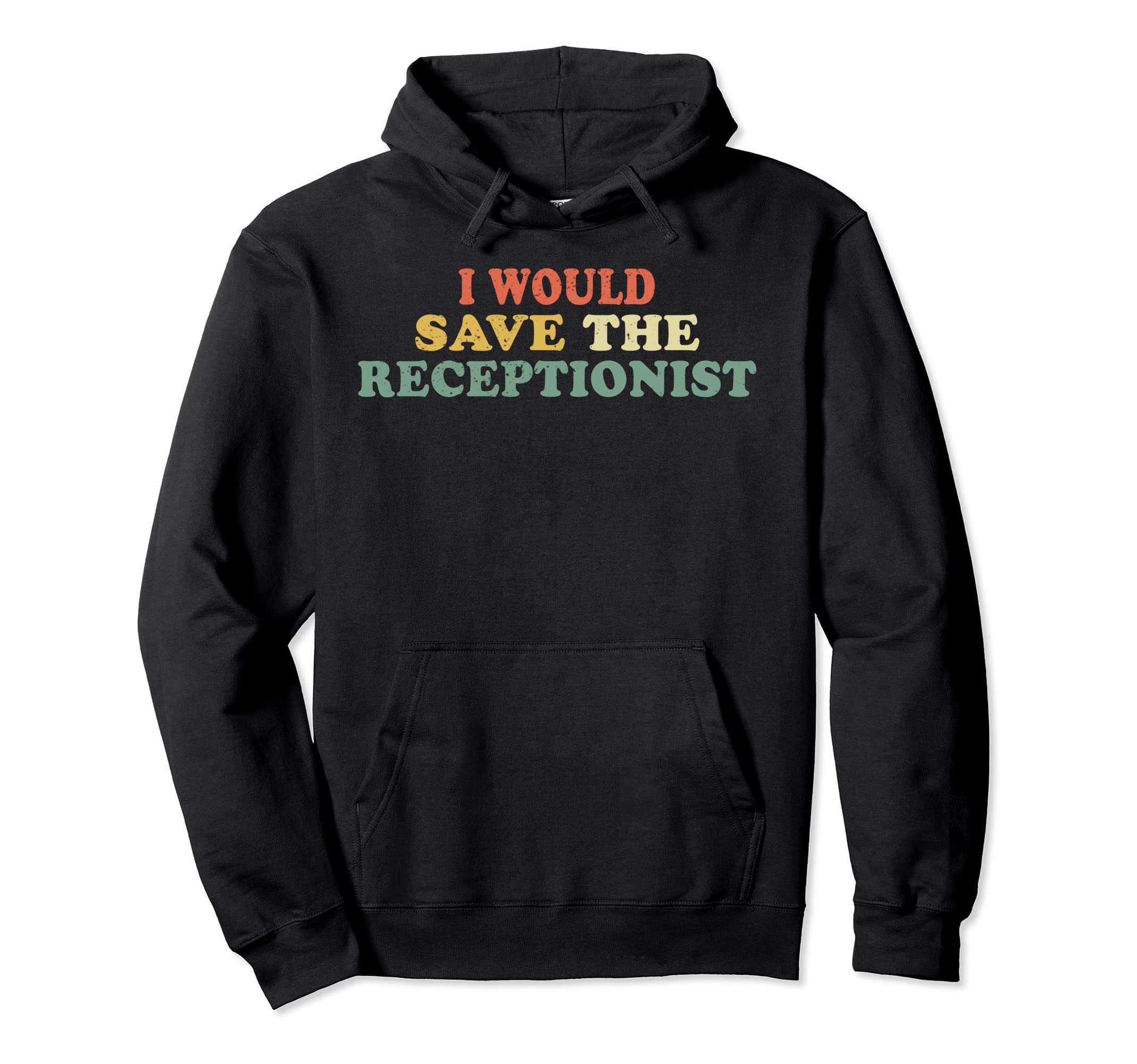 I Would Save Receptionist Distressed Hoodie - Minimalist Print Unisex - T-Shirt, Sweatshirt, Hoodie