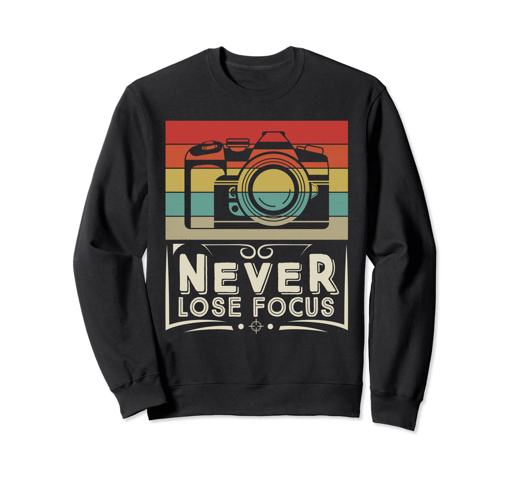 Never Lose Focus Photography Camera Sweatshirt - Graphic Print for Adults - T-Shirt, Sweatshirt, Hoodie